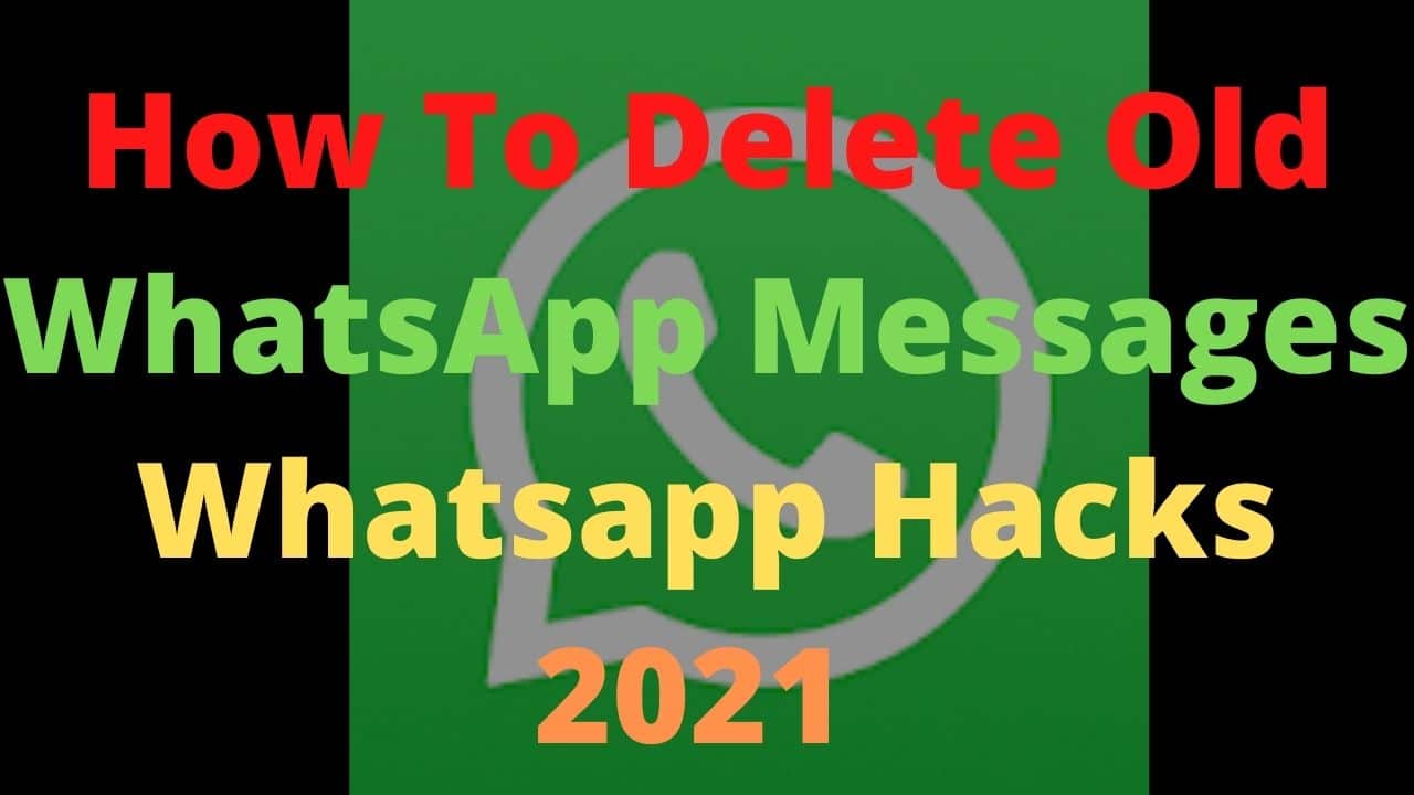 How To Delete Old WhatsApp Messages Whatsapp Hacks 2021